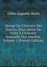 Abreg De L`histoire Des Insects: Pour Servir De Suite L`histoire Naturelle Des Abeilles, Volume 1 (French Edition)