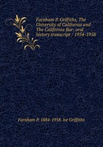 Farnham P. Griffiths, The University of California and The California Bar: oral history transcript / 1954-1958