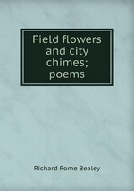 Field flowers and city chimes; poems