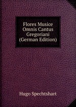 Flores Musice Omnis Cantus Gregoriani (German Edition)