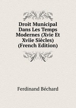 Droit Municipal Dans Les Temps Modernes (Xvie Et Xviie Sicles) (French Edition)