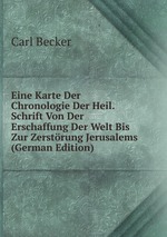 Eine Karte Der Chronologie Der Heil. Schrift Von Der Erschaffung Der Welt Bis Zur Zerstrung Jerusalems (German Edition)