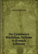 Du Commerce Maritime, Volume 4 (French Edition)