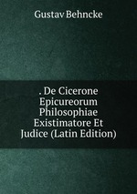 . De Cicerone Epicureorum Philosophiae Existimatore Et Judice (Latin Edition)