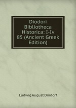 Diodori Bibliotheca Historica: I-Iv 85 (Ancient Greek Edition)