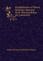 Establishment of Mount McKinley National Park: Hearing Before the Committee .