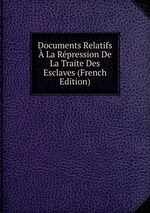 Documents Relatifs La Rpression De La Traite Des Esclaves (French Edition)