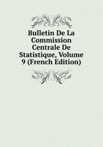Bulletin De La Commission Centrale De Statistique, Volume 9 (French Edition)