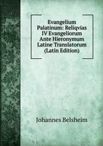 Evangelium Palatinum: Reliqvias IV Evangeliorum Ante Hieronymum Latine Translatorum (Latin Edition)