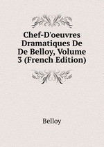 Chef-D`oeuvres Dramatiques De De Belloy, Volume 3 (French Edition)
