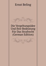 Die Vergeltungsidee Und Ihre Bedeutung Fr Das Strafrecht (German Edition)