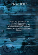 Etlicher Der Hoch-Lblichen Deutsch-Gesinneten Genossenschaft Mitglieder: Wie Auch Anderer Hoch-Gelehrten Mnner Sende-Schreiben (German Edition)