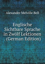 Englische Sichtbare Sprache in Zwlf Lektionen . (German Edition)