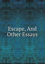 Escape, And Other Essays