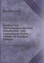 Studien Und Mittheilungen Aus Dem Benedictiner- Und Cisterzienser-Orden ., Volume 26 (German Edition)
