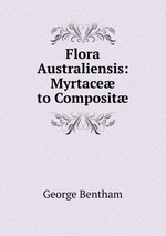 Flora Australiensis: Myrtace to Composit