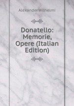 Фото Alexander Wilhelmi Donatello: Memorie, Opere (Italian Edition).