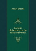 Esoteric christianity or the lesser mysteries.