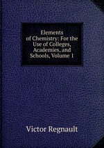 Elements of Chemistry: For the Use of Colleges, Academies, and Schools, Volume 1