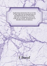 Explication Sommaire De La Loi Du 27 Mai 1885 Sur Les Rcidivistes Et Du Rglement Du 26 Novembre 1885 Sur La Relgation Suivie De Celle De La Loi Du . De Prvenir La Rcidive (French Edition)