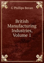 British Manufacturing Industries, Volume 1
