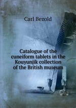 Catalogue of the cuneiform tablets in the Kouyunjik collection of the British museum