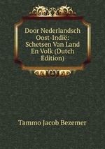 Door Nederlandsch Oost-Indi: Schetsen Van Land En Volk (Dutch Edition)