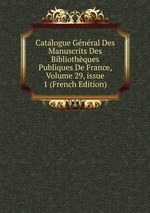 Catalogue Gnral Des Manuscrits Des Bibliothques Publiques De France, Volume 29, issue 1 (French Edition)