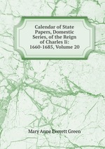 Calendar of State Papers, Domestic Series, of the Reign of Charles Ii: 1660-1685, Volume 20