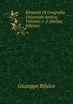 Elementi Di Geografia Universale Antica, Volumes 1-2 (Italian Edition)