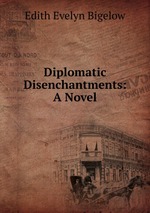 Diplomatic Disenchantments: A Novel