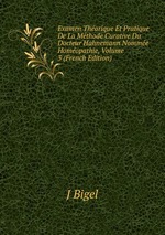 Examen Thorique Et Pratique De La Mthode Curative Du Docteur Hahnemann Nomme Homopathie, Volume 3 (French Edition)