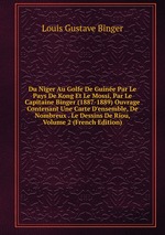 Du Niger Au Golfe De Guine Par Le Pays De Kong Et Le Mossi, Par Le Capitaine Binger (1887-1889) Ouvrage Contenant Une Carte D`ensemble, De Nombreux . Le Dessins De Riou, Volume 2 (French Edition)