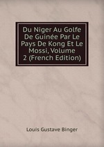 Du Niger Au Golfe De Guine Par Le Pays De Kong Et Le Mossi, Volume 2 (French Edition)