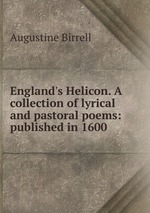 England`s Helicon. A collection of lyrical and pastoral poems: published in 1600