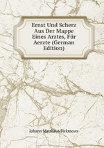 Ernst Und Scherz Aus Der Mappe Eines Arztes, Fr Aerzte (German Edition)