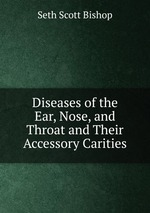 Diseases of the Ear, Nose, and Throat and Their Accessory Carities