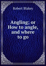 Angling; or How to angle, and where to go