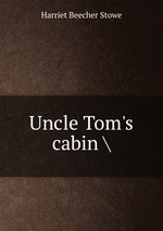 Uncle Tom`s cabin 