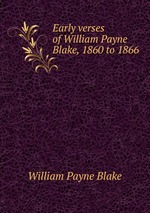 Early verses of William Payne Blake, 1860 to 1866