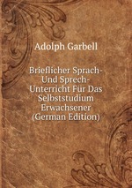 Brieflicher Sprach- Und Sprech-Unterricht Fr Das Selbststudium Erwachsener (German Edition)