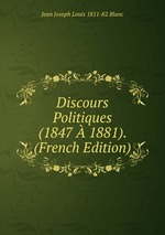 Discours Politiques (1847 1881). (French Edition)