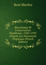 Bonchamps Et L`insurrection Vendenne, 1760-1793: D`aprs Les Documents Originaux (French Edition)