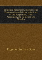 Epidemic Respiratory Disease: The Pneumonias and Other Infections of the Respiratory Tract Accompanying Influenza and Measles
