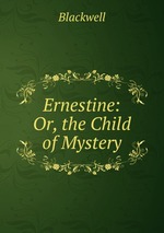 Ernestine: Or, the Child of Mystery