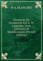 Elements De Geometrie Par A. M. Legender, Avec Additions Et Modifications (French Edition)