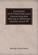 Examples of Printed Folk-Lore Concerning the Orkney&Shetland Islands, Issue 49