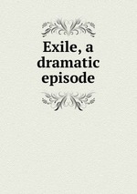 Exile, a dramatic episode