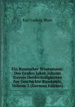 Ein Russischer Staatsmann: Des Grafen Jakob Johann Sievers Denkwrdigkeiten Zur Geschichte Russlands, Volume 3 (German Edition)