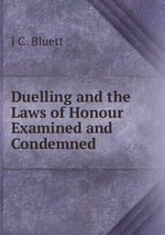 Duelling and the Laws of Honour Examined and Condemned